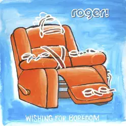 Wishing for Boredom - Roger Wishing for Boredom - Roger
