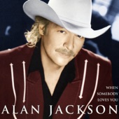 Alan Jackson - When Somebody Loves You