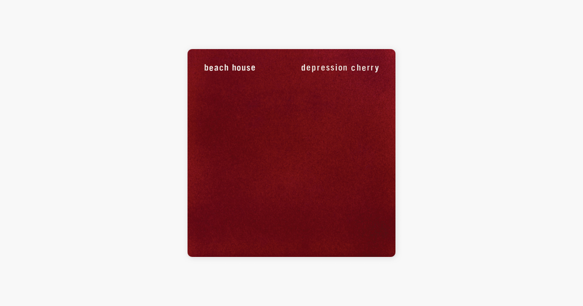 Depression Cherry By Beach House