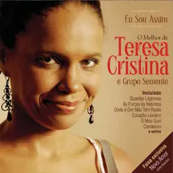 Eu Sou Assim - O Melhor de Teresa Cristina e Grupo Semente - Teresa Cristina