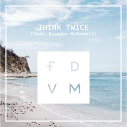 FDVM - Think Twice (feat. Brandon McDonnell)