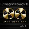 Gold Masters: Comedian Harmonists, Vol. 5 album lyrics, reviews, download