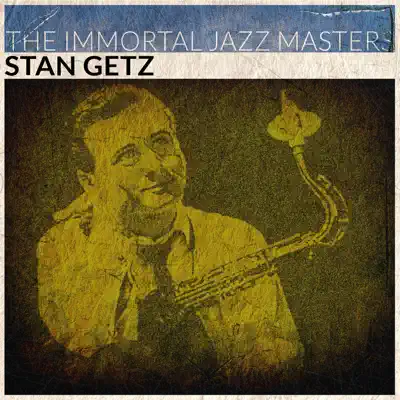 The Immortal Jazz Masters (Remastered) - Stan Getz