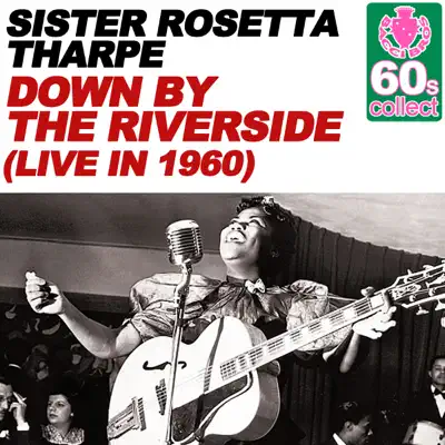 Down by the Riverside (Remastered) [(Live in 1960)] - Single - Sister Rosetta Tharpe