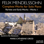 Mendelssohn: Complete Works for Solo Piano, Rarities & Early Works, Vol. 1 - Marie-Catherine Girod