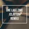 One Last Time (Clayton Remix) song lyrics