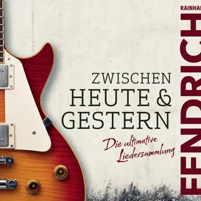 Zwischen heute & gestern - Die ultimative Liedersammlung - Rainhard Fendrich