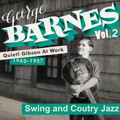 Quiet! Gibson at Work Vol. 2 - 1940/57 - Swing and Country Jazz - George Barnes Quiet! Gibson at Work Vol. 2 - 1940/57 - Swing and Country Jazz - George Barnes