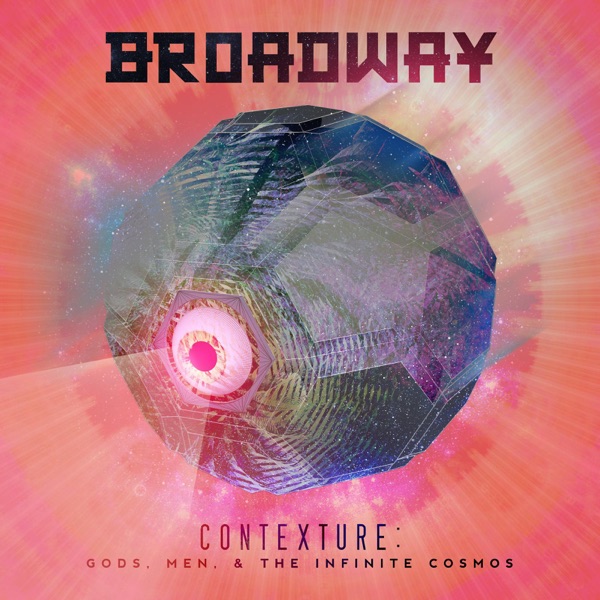 Broadway - Contexture: Gods Men And The Infinite Cosmos (2015)