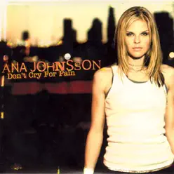 Don't Cry For Pain - Single - Ana Johnsson Don't Cry For Pain - Single - Ana Johnsson