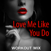 Love Me Like You Do (Workout Mix) - Dynamix Music