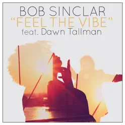 Feel the Vibe (Radio Edit) [feat. Dawn Tallman] - Single - Bob Sinclar