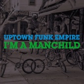 Uptown Funk Empire - I'm a Manchild