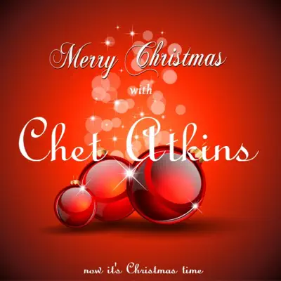 Merry Christmas with Chet Atkins (Now It's Christmas Time) - Chet Atkins