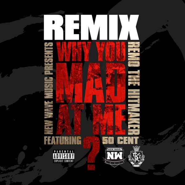 Why You Mad At Me (Remix) [feat. 50 Cent] - Single - Remo The Hitmaker