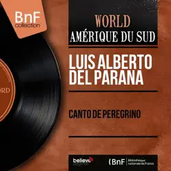 Canto de Peregrino (Mono Version) [feat. Trio Los Paraguayos] - EP - Luis Alberto del Paraná