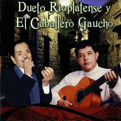 Dueto Rioplatense y el Caballero Gaucho - El Caballero Gaucho
