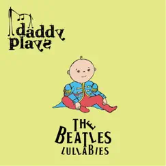 Daddy Plays the Beatles Lullabies by Daddy Plays album reviews, ratings, credits
