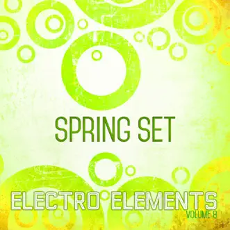 Electro Elements: Spring, Vol. 8 by Various Artists album reviews, ratings, credits