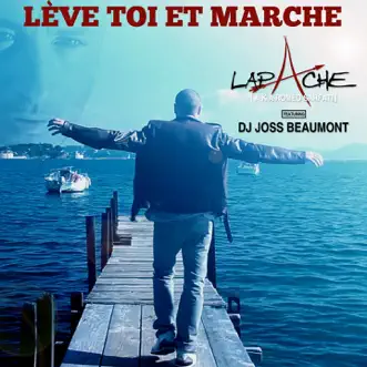 Lève toi et marche (feat. Joss Beaumont) [Lapache aka Roméo Sarfati] - Single by Lapache album reviews, ratings, credits