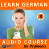 Learn German - Audio Course for Beginners 3 album lyrics, reviews, download