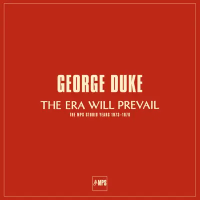 The Era Will Prevail (The MPS Studio Years 1973-1976) - George Duke