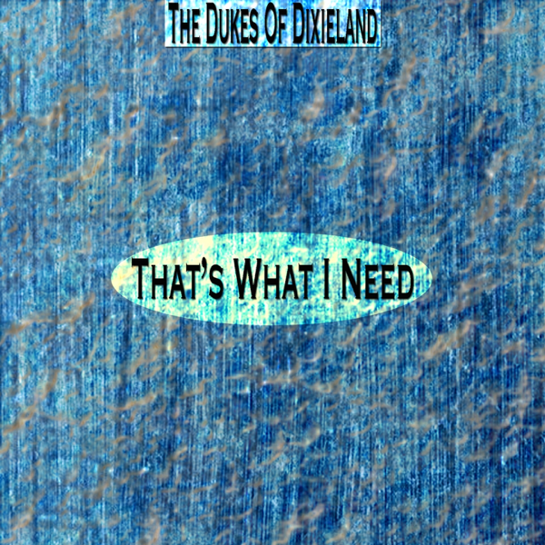 That S What I Need Remastered By The Dukes Of Dixieland On Itunes