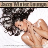 Jazzy Winter Lounge (Cool Chillout Masterpieces for Hot and Seductive Excursions) artwork
