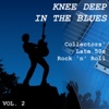 Knee Deep In the Blues: Collectors' Late 50s Rock 'n' Roll, Vol. 2