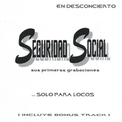 Seguridad Social - Solo para Locos - En Desconcierto - Seguridad Social