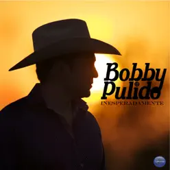 Inesperadamente - Single - Bobby Pulido