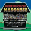 Merenhouse Maddness