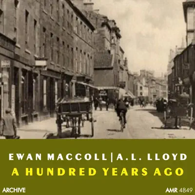 A Hundred Years Ago - Ewan MacColl A Hundred Years Ago - Ewan MacColl