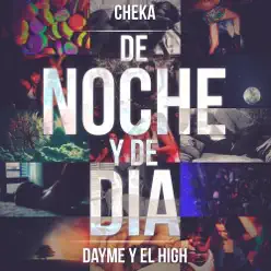 De noche y de día (feat. Cheka) - Single - Dayme & El High De noche y de día (feat. Cheka) - Single - Dayme & El High