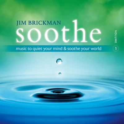 Soothe, Vol. 1: Music to Quiet Your Mind & Soothe Your World - Jim Brickman