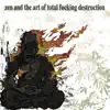 Zen and the Art of Total F*****g Destruction album lyrics, reviews, download