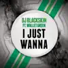 I Just Wanna (feat. Wallet Green) - Single album lyrics, reviews, download