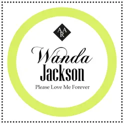 Please Love Me Forever - Wanda Jackson