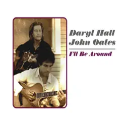 I'll Be Around - Single - Daryl Hall & John Oates