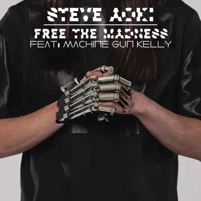 Free the Madness (feat. Machine Gun Kelly) - Single - Steve Aoki