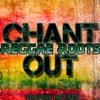 Reggae Roots: Chant Out