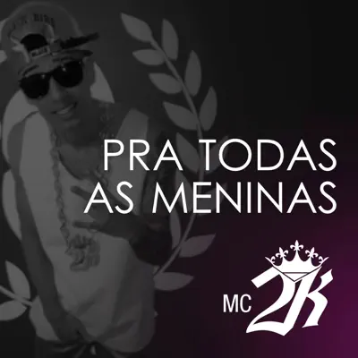 Pra Todas as Meninas - Single - MC 2K
