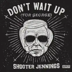 Don't Wait Up (For George) - EP - Shooter Jennings