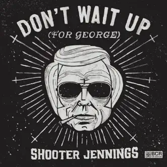 Don't Wait Up (For George) - EP by Shooter Jennings album reviews, ratings, credits