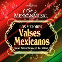 Los Mejores Valses Mexicanos - Mariachi Nuevo Tecalitlán Los Mejores Valses Mexicanos - Mariachi Nuevo Tecalitlán
