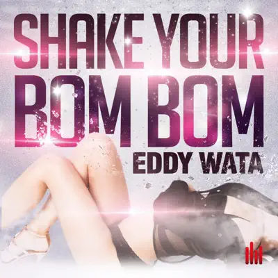 Shake Your Bom Bom - EP - Eddy Wata Shake Your Bom Bom - EP - Eddy Wata