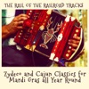 The Rail of the Railroad Tracks - Zydeco and Cajun Classics for Mardi Gras All Year Round!, 2015