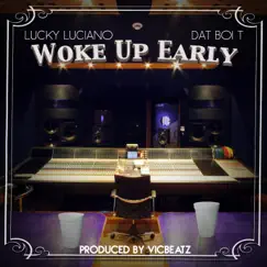 Woke Up Early - Single by Lucky Luciano & Dat Boi T album reviews, ratings, credits