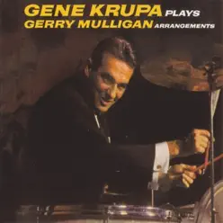 Gene Krupa Plays Gerry Mulligan Arrangements - Gene Krupa Gene Krupa Plays Gerry Mulligan Arrangements - Gene Krupa