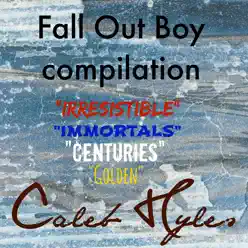 Fall Out Boy Covers Compilation - EP - Caleb Hyles Fall Out Boy Covers Compilation - EP - Caleb Hyles